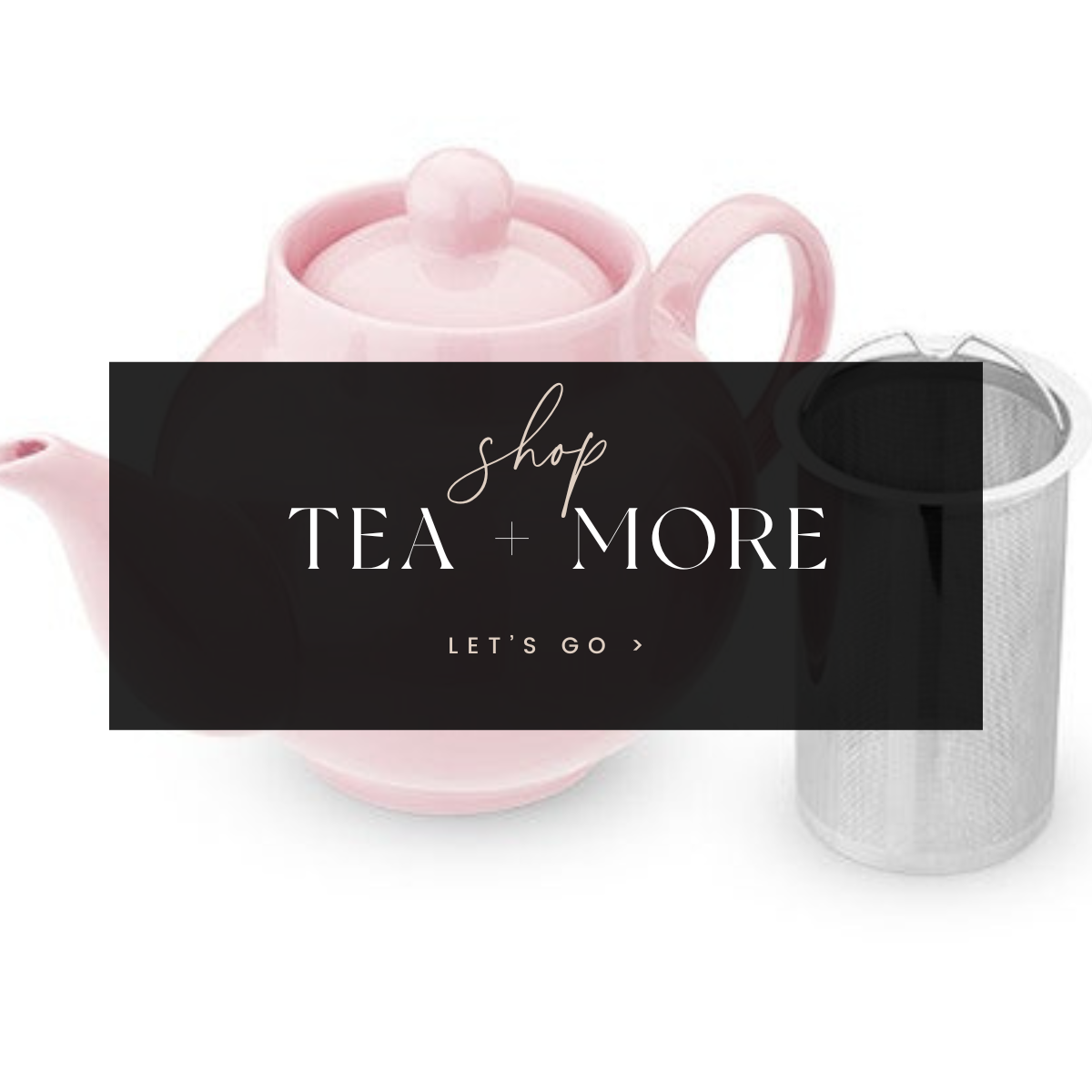 Tea + More