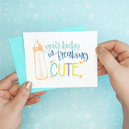 Your Baby is Freaking Cute Card